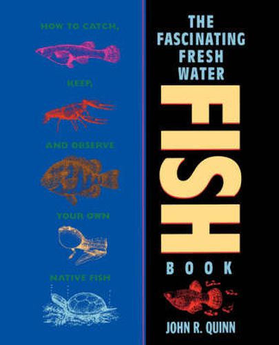 The Fascinating Freshwater Fish Book: How to Catch, Keep and Observe Your Own Native Fish