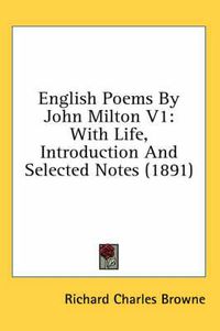 Cover image for English Poems by John Milton V1: With Life, Introduction and Selected Notes (1891)