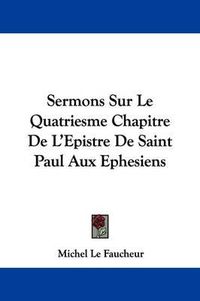 Cover image for Sermons Sur Le Quatriesme Chapitre de Lepistre de Saint Paul Aux Ephesiens