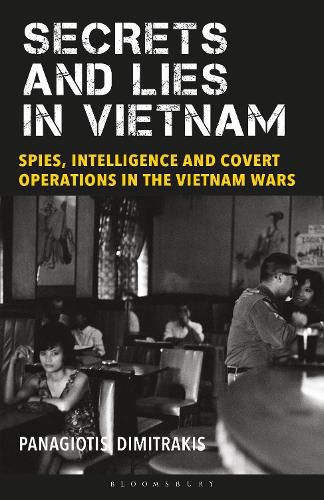 Cover image for Secrets and Lies in Vietnam: Spies, Intelligence and Covert Operations in the Vietnam Wars