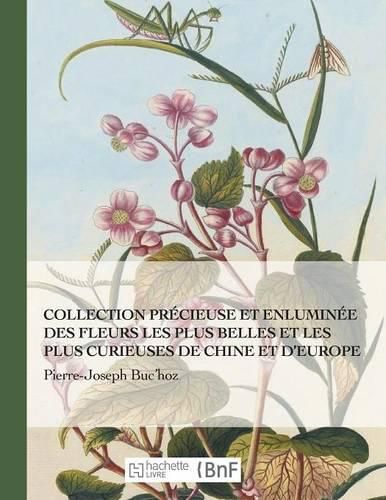 Collection Precieuse Et Enluminee Des Fleurs Les Plus Belles Et Plus Curieuses de Chine Et Europe