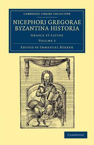 Nicephori gregorae Byzantina historia: Graece et Latine