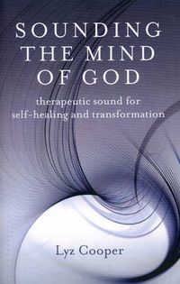 Cover image for Sounding the Mind of God - Therapeutic sound for self-healing and transformation
