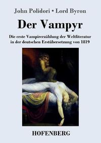 Cover image for Der Vampyr: Die erste Vampirerzahlung der Weltliteratur in der deutschen Erstubersetzung von 1819