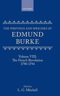 Cover image for The Writings and Speeches of Edmund Burke: Volume VIII: The French Revolution 1790-1794