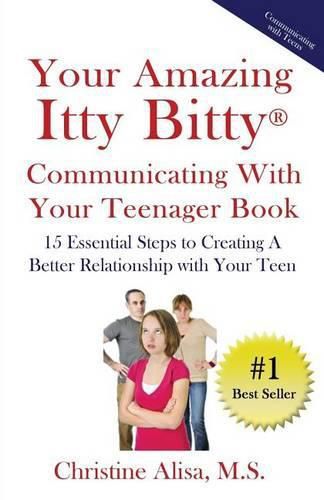 Cover image for Your Amazing Itty Bitty Communicating With Your Teenager Book: 15 Essential Steps to creating a better relationship with your teen.