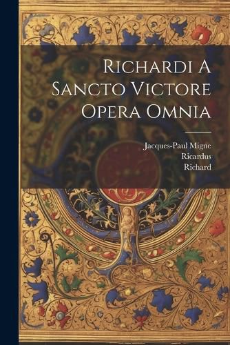 Richardi A Sancto Victore Opera Omnia