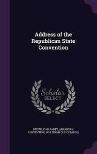 Cover image for Address of the Republican State Convention