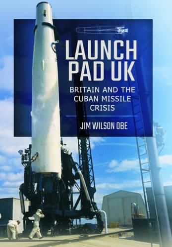 Cover image for Launch Pad UK: Britain and the Cuban Missile Crisis