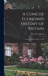 Cover image for A Concise Economic History of Britain: From the Earliest Times to 1750