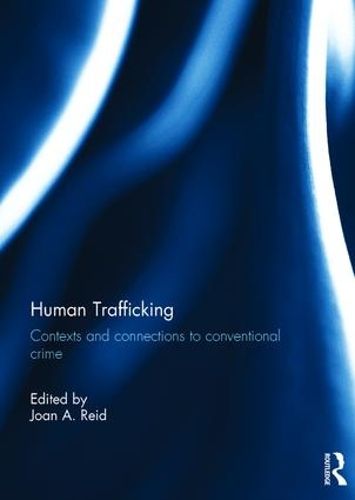 Cover image for Human Trafficking: Contexts and Connections to Conventional Crime