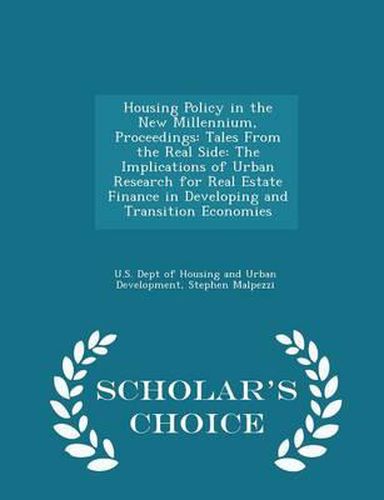 Cover image for Housing Policy in the New Millennium, Proceedings: Tales from the Real Side: The Implications of Urban Research for Real Estate Finance in Developing and Transition Economies - Scholar's Choice Edition