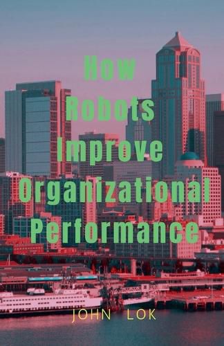 Cover image for How Robots Improve Organizational Performance