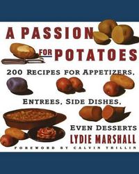 Cover image for A Passion for Potatoes: 200 Recipes for Appetizers, Entrees, Side Dishes, Even Desserts