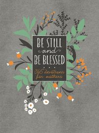 Cover image for Be Still and Be Blessed: 365 Devotions for Mothers