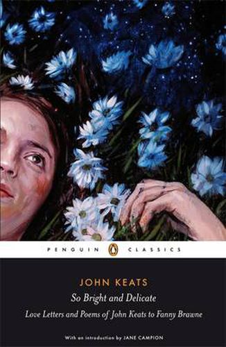Cover image for So Bright and Delicate: Love Letters and Poems of John Keats to Fanny Brawne