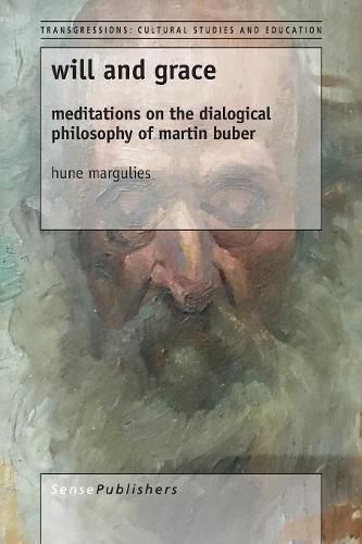 Cover image for will and grace: meditations on the dialogical philosophy of martin buber