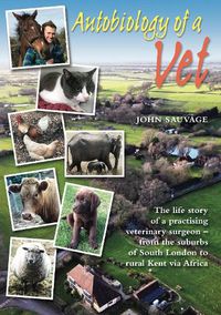 Cover image for Autobiology of a Vet: The life story of a veterinary surgeon - from the suburbs of South London to rural Kent via Africa