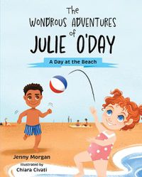 Cover image for The Wondrous Adventures of Julie O'Day: A Day at the Beach