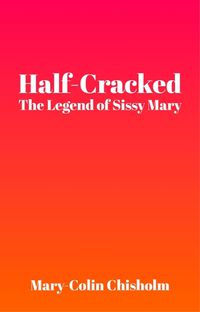 Cover image for Half-Cracked: The Legend of Sissy Mary