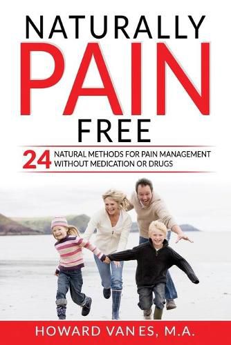 Cover image for Naturally Pain Free: 24 Natural Methods for Pain Management without Medication or Drugs