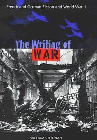 Cover image for The Writing of War: French and German Fiction and World War II