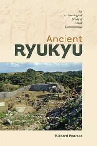 Cover image for Ancient Ryukyu: An Archaeological Study of Island Communities