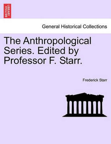 Cover image for The Anthropological Series. Edited by Professor F. Starr.