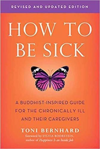 Cover image for How to be Sick: A Buddhist-Inpsired Guide for the Chronically Ill and Their Caregivers