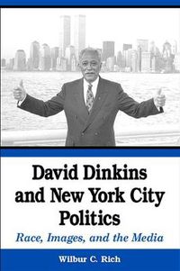 Cover image for David Dinkins and New York City Politics: Race, Images, and the Media