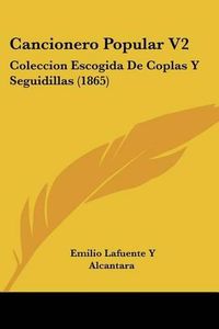 Cover image for Cancionero Popular V2: Coleccion Escogida de Coplas y Seguidillas (1865)