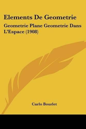 Cover image for Elements de Geometrie: Geometrie Plane Geometrie Dans L'Espace (1908)