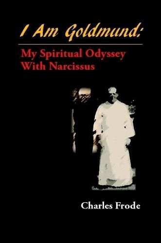 Cover image for I am Goldmund: My Spiritual Odyssey with Narcissus