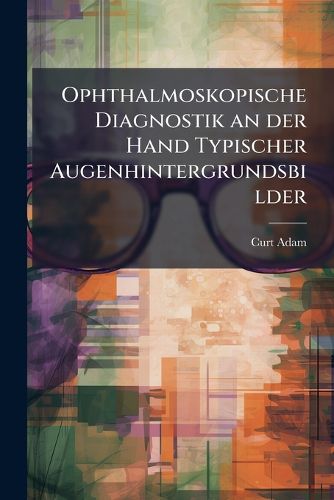Cover image for Ophthalmoskopische Diagnostik an der Hand Typischer Augenhintergrundsbilder