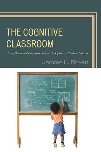 Cover image for The Cognitive Classroom: Using Brain and Cognitive Science to Optimize Student Success