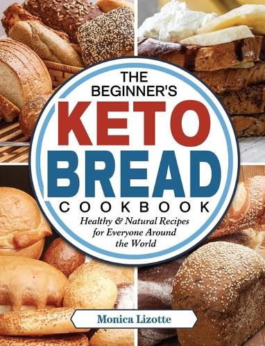 Cover image for The Beginner's Keto Bread Cookbook: Healthy & Natural Recipes for Everyone Around the World