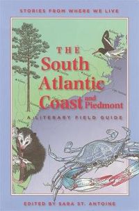 Cover image for The South Atlantic Coast and Piedmont: A Literary Field Guide