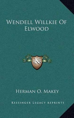 Cover image for Wendell Willkie of Elwood