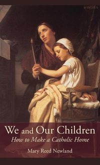 Cover image for We and Our Children: How to Make a Catholic Home