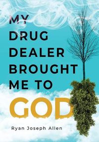Cover image for My Drug Dealer Brought Me to God