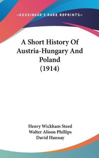 Cover image for A Short History of Austria-Hungary and Poland (1914)