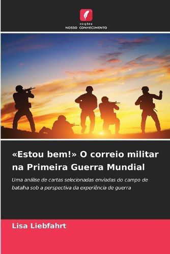 Cover image for Estou bem! O correio militar na Primeira Guerra Mundial