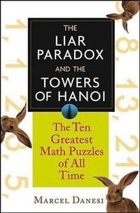 Cover image for The Liar Paradox and the Towers of Hanoi: The 10 Greatest Math Puzzles of All Time