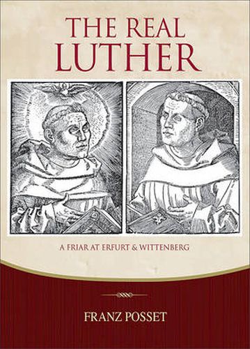 The Real Luther: A Friar at Erfurt and Wittenberg