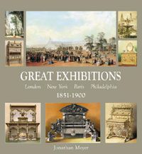 Cover image for Great Exhibitions: London, Paris, New York, Philadelphia 1851-1900 Furniture and Decorative  Arts