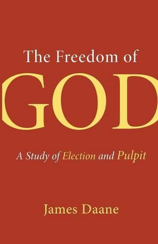 Cover image for The Freedom of God: A Study of Election and Pulpit