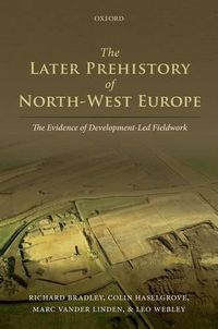 Cover image for The Later Prehistory of North-West Europe: The Evidence of Development-Led Fieldwork