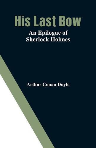 Cover image for His Last Bow: An Epilogue of Sherlock Holmes