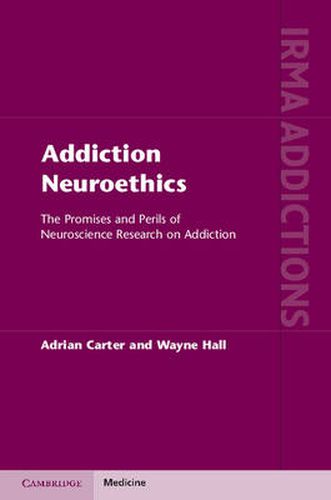Cover image for Addiction Neuroethics: The Promises and Perils of Neuroscience Research on Addiction