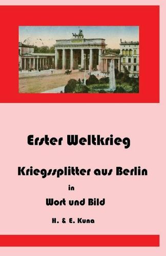 Cover image for Erster Weltkrieg - Kriegssplitter aus Berlin in Wort und Bild
